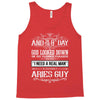 And 8th Day God Look Down So God Made A Aries Guy Tank Top