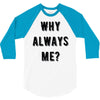 why always me 3/4 Sleeve Shirt