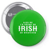 Kiss Me I'm Drunk Or Irish Or Whatever Pin-back button