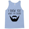 i know you want my beard Tank Top