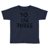 yo, i'm three Toddler T-shirt