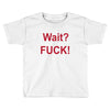 Wait Toddler T-shirt