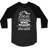 those who wander 3/4 Sleeve Shirt