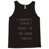 really didn't want to be here today girls Tank Top