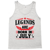 Legends Are Born In July Tank Top
