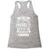 My Dad Is Totally My Most Favorite Guy of All Time in the History of F Racerback Tank