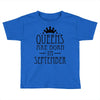 queens are born in september (2) Toddler T-shirt