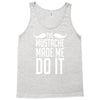 mustache made me do it funny Tank Top