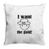 i want the gold Throw Pillow