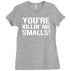 you're killing me smalls Ladies Fitted T-Shirt