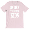 be like the cool kids T-Shirt
