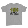hunting gets me up Youth Tee