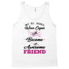 Not All Heroes Wear Capes Some Become An Awesome Friend Tank Top