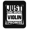 Just One More Violin I Promise Mousepad