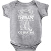 I Don't Need Therapy Just to Go Ice Skating Baby Onesie