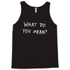 what do you mean 2016 tour Tank Top