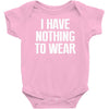 i have nothing to wear Baby Onesie