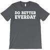 do better everday T-Shirt