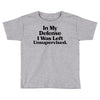 In My Defense I Was Left Unsupervised Toddler T-shirt