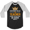 Everybody Relax The Teacher Is Here 3/4 Sleeve Shirt