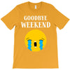goodbye weekend T-Shirt