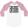 i'm not arguing 3/4 Sleeve Shirt