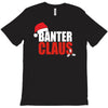 banter claus funny T-Shirt