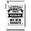 I've Been Called A Lot Of Names But Husband Is My Favorite iPad Mini