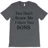 you don's scare me i have two sons T-Shirt