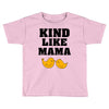 Kind As A Mother Toddler T-shirt