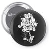 we are all made of stars Pin-back button