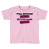 well behaved women seldom make history Toddler T-shirt