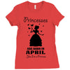 Princesses Are Born In April Ladies Fitted T-Shirt