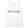 don't act like Tank Top