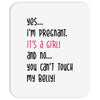 Yes...I'm Pregnant.It's a Girl! And No...You Can't Touch My Belly! Mousepad