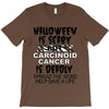 halloween is scary but carcinoid cancer is deadly spread the word help T-Shirt