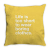 life is too short to wear boring clothes Throw Pillow