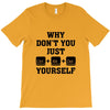 Why Don't You Just Ctrl Alt Del Yourself T-Shirt