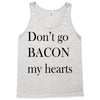 don&rsquo;t go bacon my hearts Tank Top