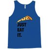 just eat it pizza lover Tank Top