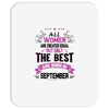 All Women Created Equal But The Best Born In September Mousepad