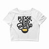 please send queso Crop Top