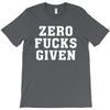 Zero Fucks Given T-Shirt