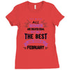 All Women Created Equal But The Best Born In February Ladies Fitted T-Shirt