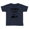 Legends Are Born In July Toddler T-shirt
