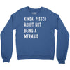 kinda' pissed about not being a Crewneck Sweatshirt