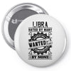 Libra Hated By Many Wanted By Plenty Pin-back button