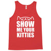 show me your kitties Tank Top