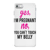 Yes I Am Pregnant No You Can't Touch My Belly iPhone 7 Case