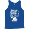anything unrelated to elephants is irrelephant Tank Top